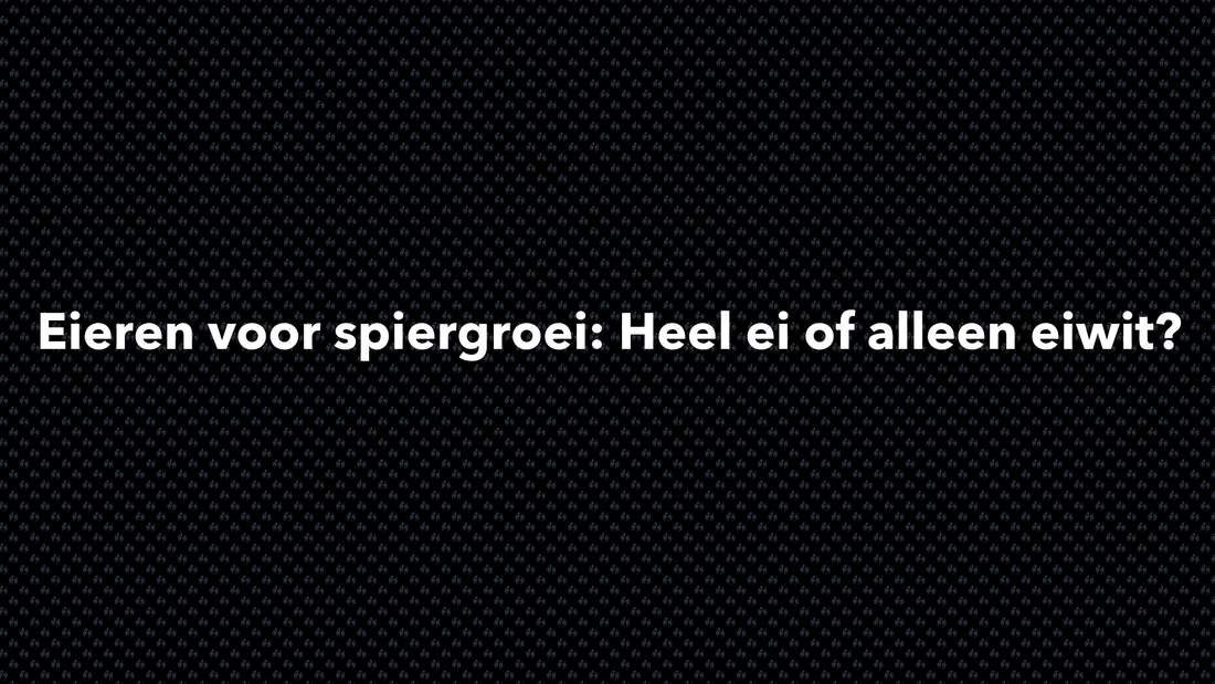 Eieren voor spiergroei: Heel ei of alleen eiwit? - VOLNUTRITION