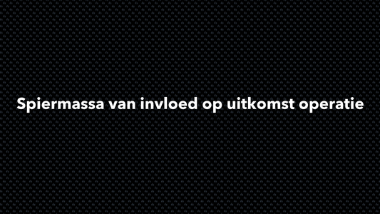 Spiermassa van invloed op uitkomst operatie - VOLNUTRITION