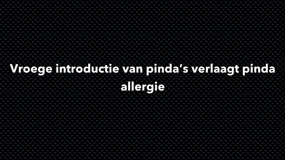 Vroege introductie van pinda’s verlaagt pinda allergie - VOLNUTRITION